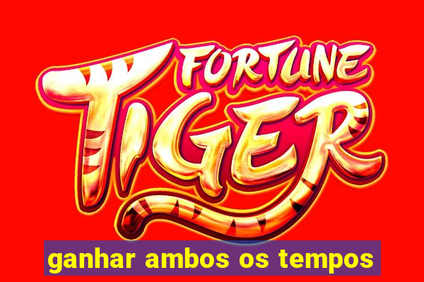 ganhar ambos os tempos